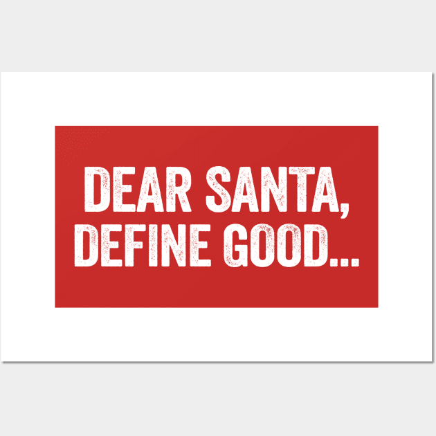 Dear Santa Define Good Wall Art by TrikoCraft